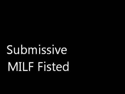 Submissive MILF Fisted - drtuber.com